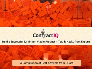 Build a Successful Minimum Viable Product – Tips & Hacks from Experts
A Compilation of Best Answers from Quora
 