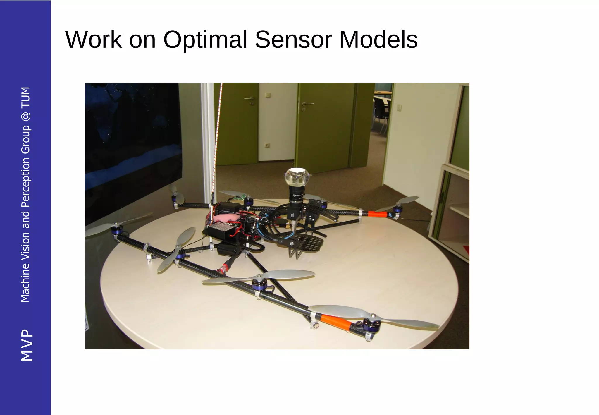 MVP   Machine Vision and Perception Group @ TUM
                                                  Work on Optimal Sensor Models
 