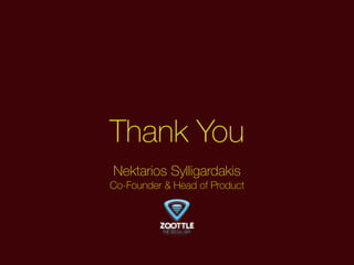 Thank You
Nektarios Sylligardakis
Co-Founder & Head of Product
 