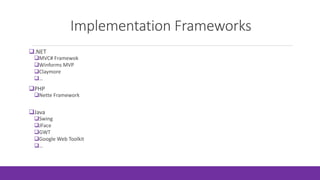Implementation Frameworks
.NET
MVC# Framewok
Winforms MVP
Claymore
…
PHP
Nette Framework
Java
Swing
JFace
GWT
Google Web Toolkit
…