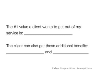 The #1 value a client wants to get out of my
service is: ________________________.


The client can also get these additio...