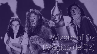 Wizard of Oz
(Mágico de Oz)
 