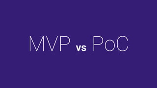 MVP vs PoC
 