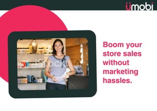 Boom your
store sales
without
marketing
hassles.

 