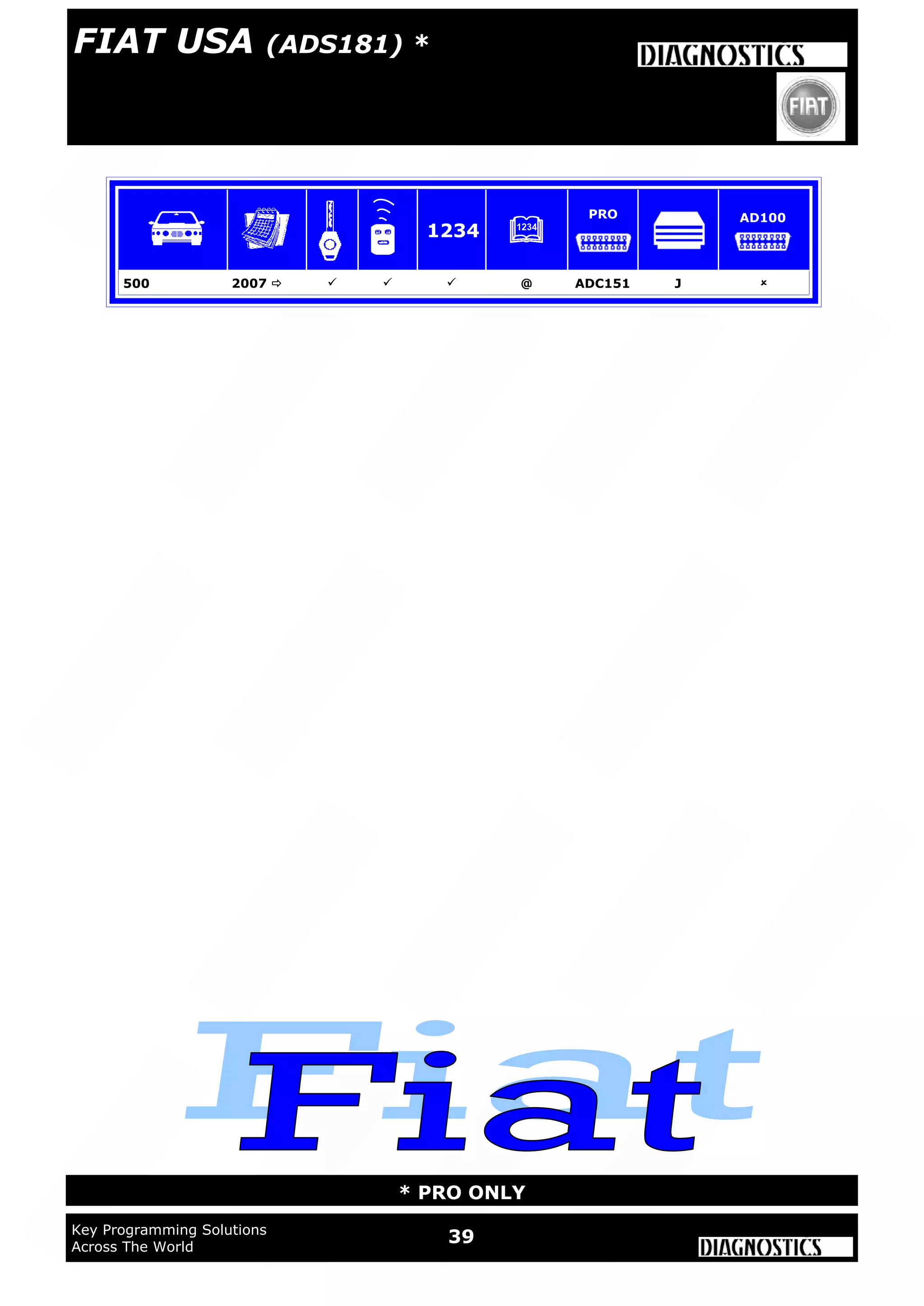 39Key Programming Solutions
Across The World
* PRO ONLY
500 2007     @ ADC151 J 
1234
PRO AD100
FIAT USA (ADS181) *
 