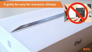 It gotta be easy for everyone allways
 