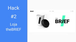 Hack
#2
Loja
theBRIEF
 
