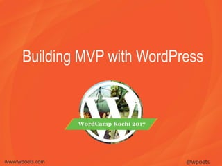 Building MVP with WordPress
www.wpoets.com @wpoets
 