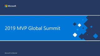 2019 MVP Global Summit
Microsoft Confidential
 