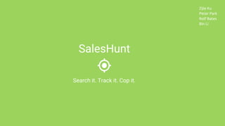 SalesHunt
Search it. Track it. Cop it.
Zijie Ku
Peter Park
Rolf Bates
Bin Li
 