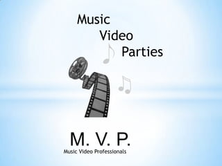Music
        Video
           Parties




  M. V. P.
Music Video Professionals
 