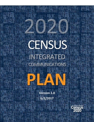 Version 1.0
6/2/2017
CENSUS
INTEGRATED
COMMUNICATIONS
PLAN
 