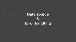 Data source
&
Error handling
 