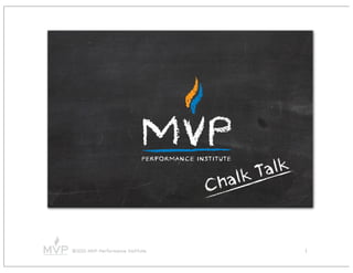 Talk
                                  C halk


©2010 MVP Performance Institute                 1
 