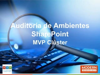 Auditoría de Ambientes
SharePoint
MVP Clúster
 