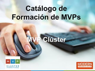 Catálogo de
Formación de MVPs
MVP Clúster
 