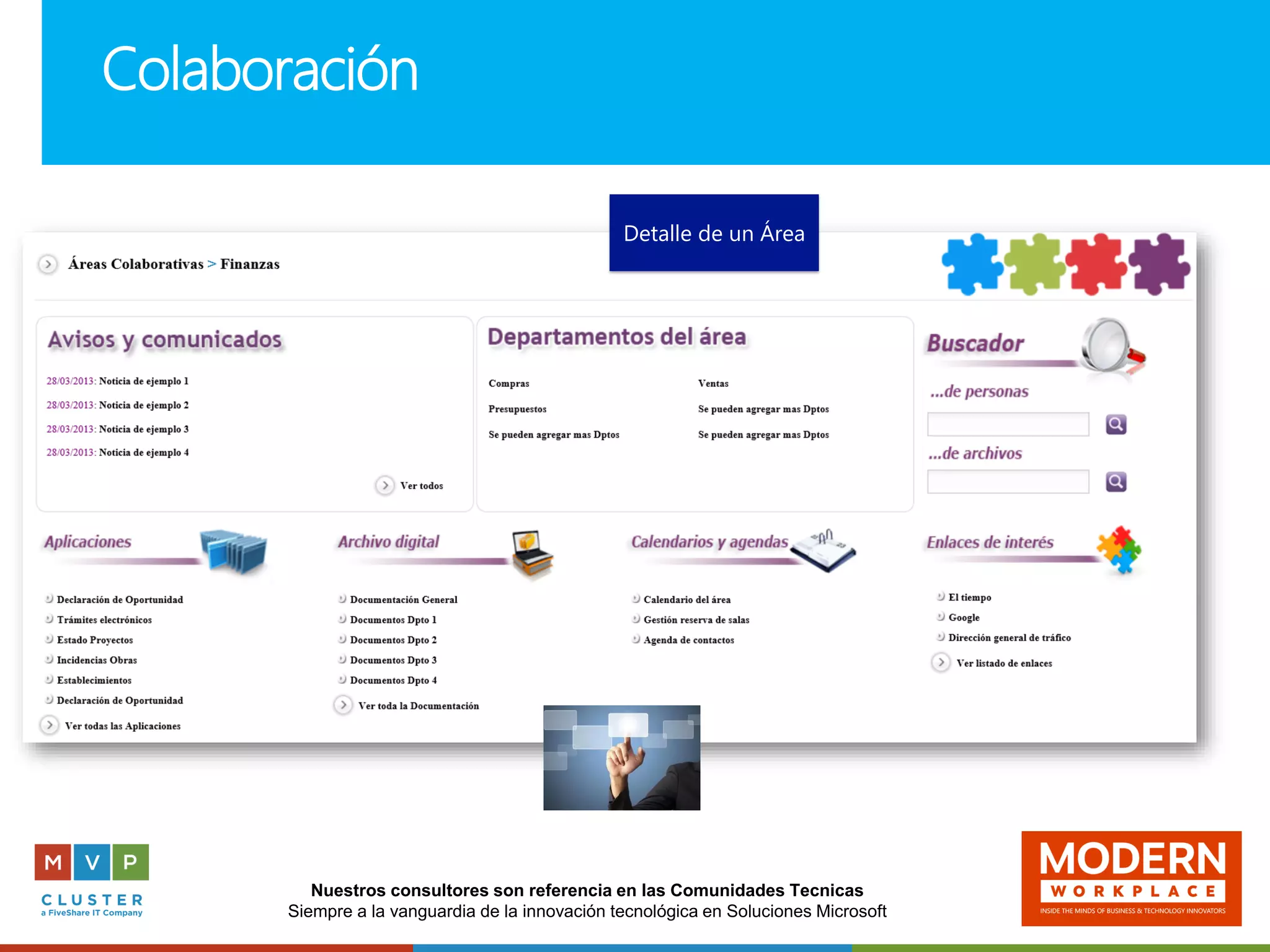 Nuestros consultores son referencia en las Comunidades Tecnicas
Siempre a la vanguardia de la innovación tecnológica en Soluciones Microsoft
Colaboración
Detalle de un Área
 