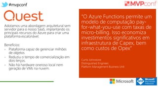 #mvpconf
“O Azure Functions permite um
modelo de computação pay-
for-what-you-use com taxas de
micro-billing. Isso economiza
investimentos significativos em
infraestrutura de Capex, bem
como custos de Opex”
 