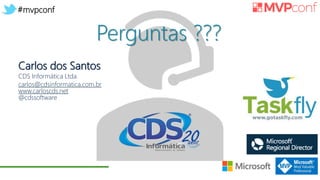#mvpconf
Perguntas ???
Carlos dos Santos
CDS Informática Ltda.
carlos@cdsinformatica.com.br
www.carloscds.net
@cdssoftware
 