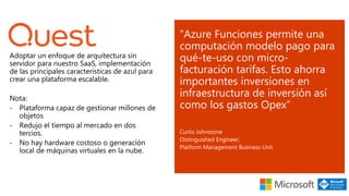 “Azure Funciones permite una
computación modelo pago para
qué-te-uso con micro-
facturación tarifas. Esto ahorra
importantes inversiones en
infraestructura de inversión así
como los gastos Opex”
 