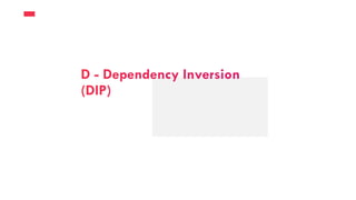 D - Dependency Inversion
(DIP)
 