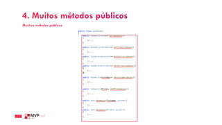 4. Muitos métodos públicos
Muchos métodos públicos
 