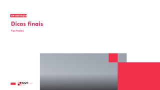 Dicas finais
EM DESTAQUE_
Tips finales
 