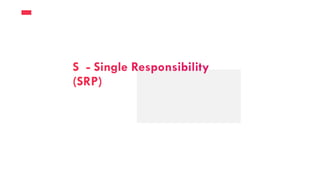 S - Single Responsibility
(SRP)
 