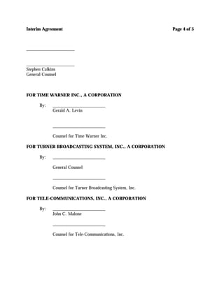 Interim Agreement                                          Page 4 of 5



______________________


______________________
Stephen Calkins
General Counsel



FOR TIME WARNER INC., A CORPORATION

      By:   ________________________
            Gerald A. Levin


            ________________________

            Counsel for Time Warner Inc.

FOR TURNER BROADCASTING SYSTEM, INC., A CORPORATION

      By:   ________________________

            General Counsel

            ________________________

            Counsel for Turner Broadcasting System, Inc.

FOR TELE-COMMUNICATIONS, INC., A CORPORATION

      By:   ________________________
            John C. Malone

            ________________________

            Counsel for Tele-Communications, Inc.
 