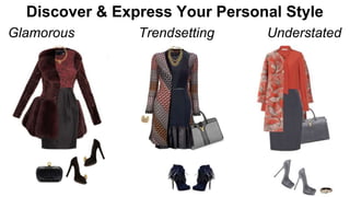 Discover & Express Your Personal Style 
Glamorous Trendsetting Understated 
 