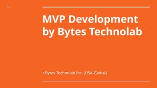 MVP Development with Bytes Technolab(1).pptx