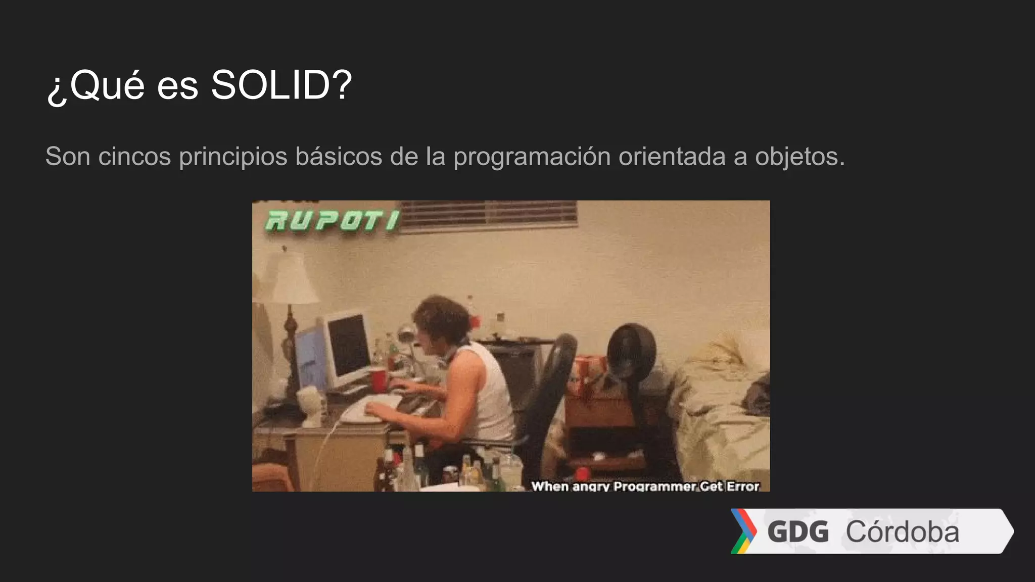 ¿Qué es SOLID?
Son cincos principios básicos de la programación orientada a objetos.
 