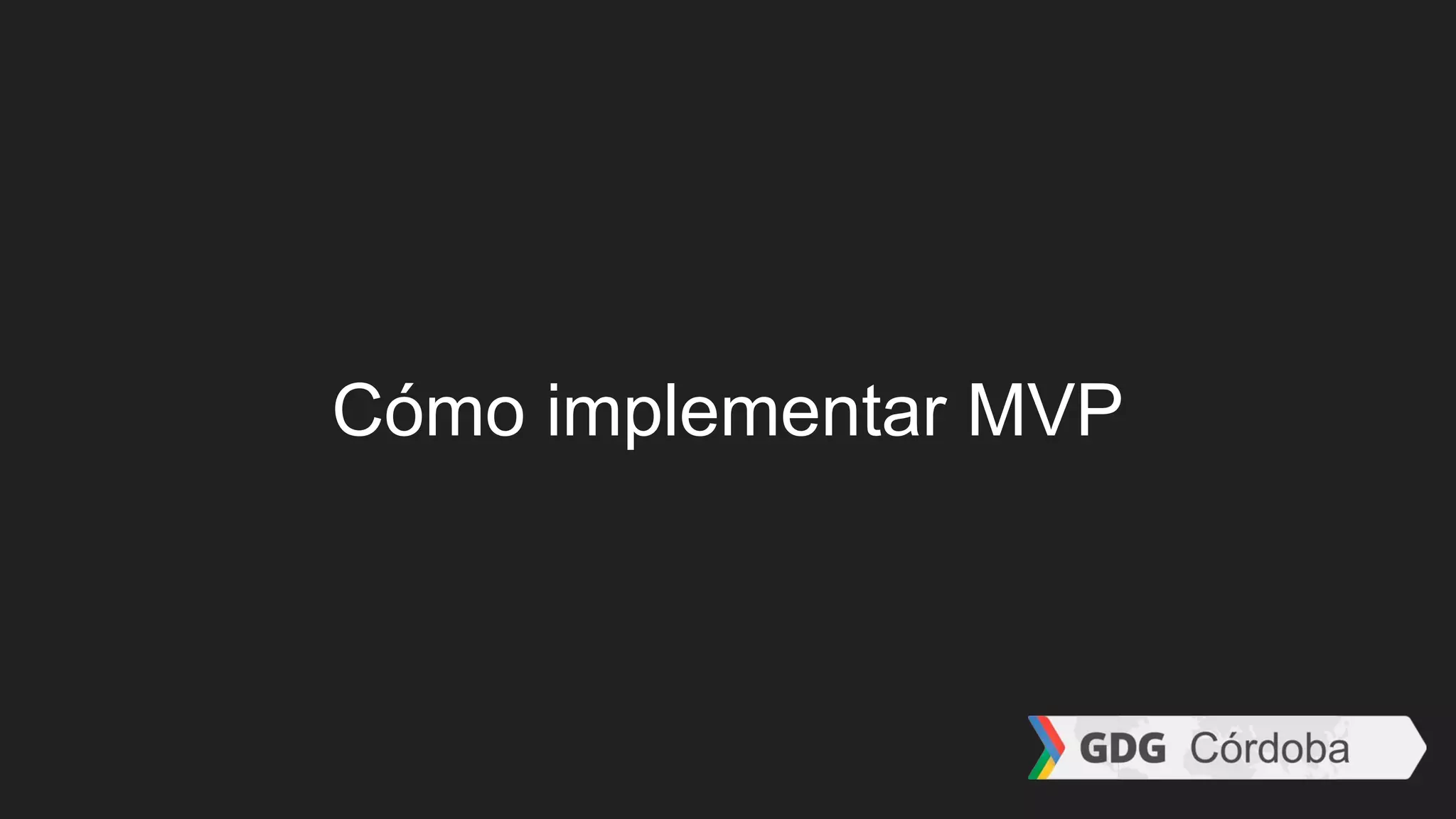 Cómo implementar MVP
 