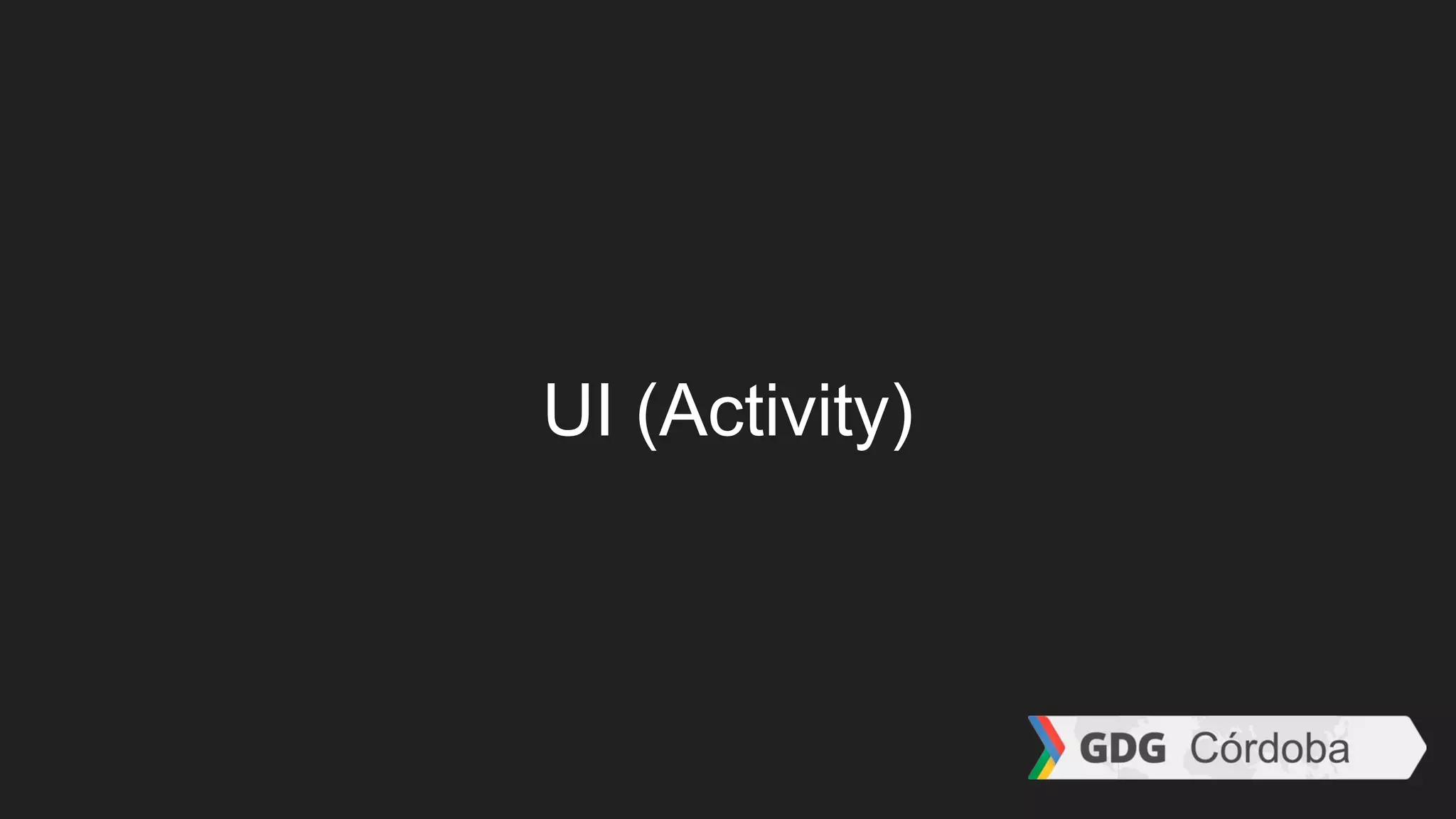 UI (Activity)
 