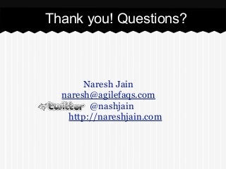 Naresh Jain
naresh@agilefaqs.com
@nashjain
http://nareshjain.com
Thank you! Questions?
 