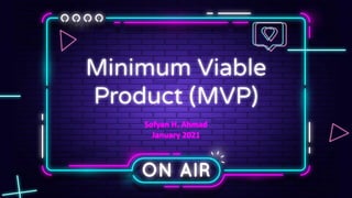 Minimum Viable
Product (MVP)
 