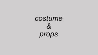 costume
&
props
 