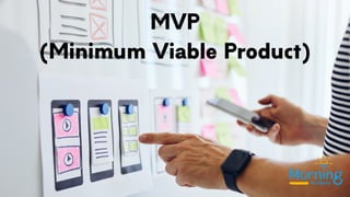 MVP
(Minimum Viable Product)
 
