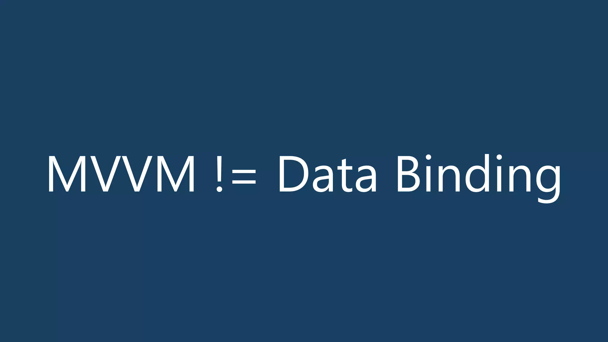 MVVM != Data Binding
 