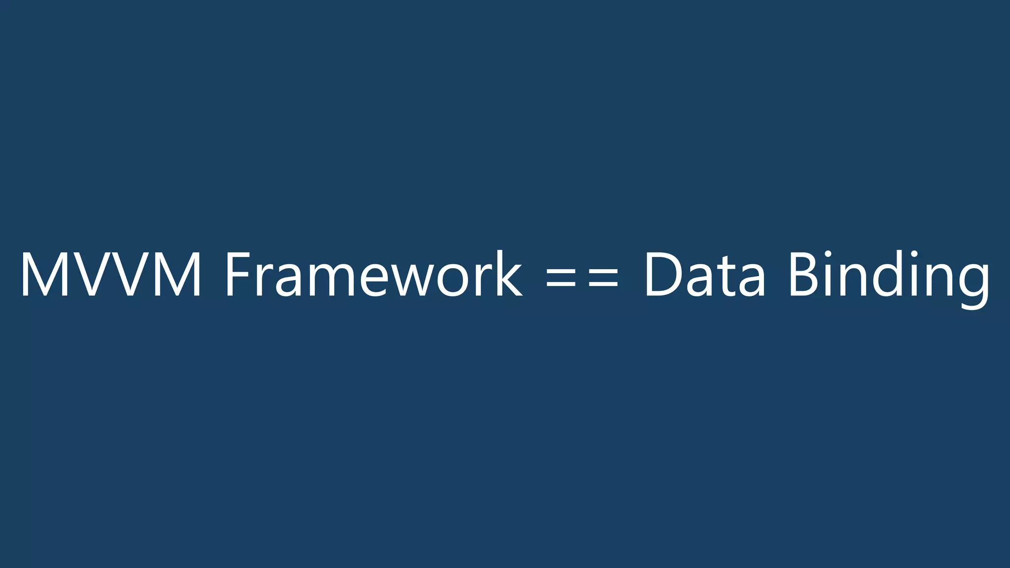 MVVM Framework == Data Binding
 