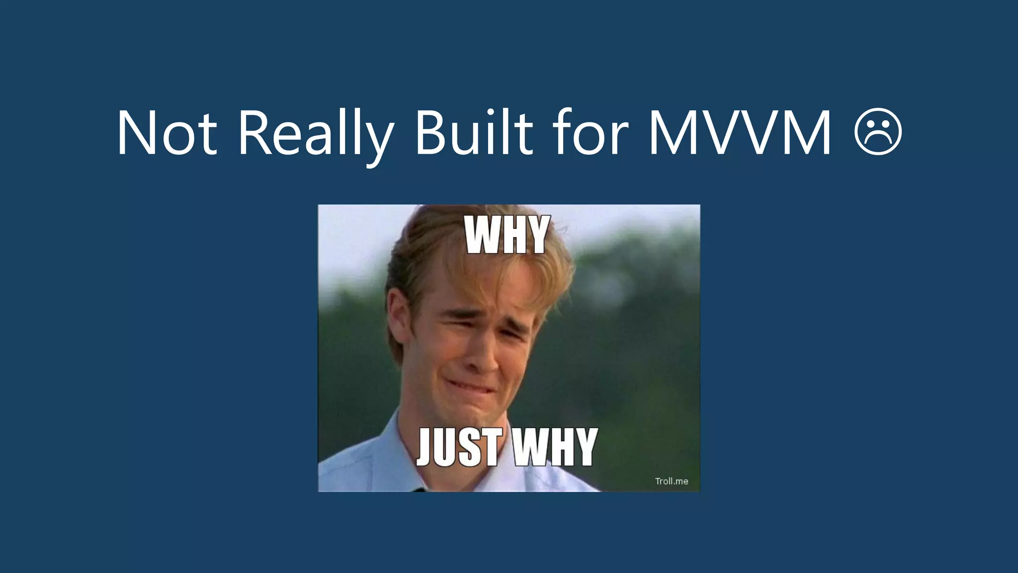 Not Really Built for MVVM L
 