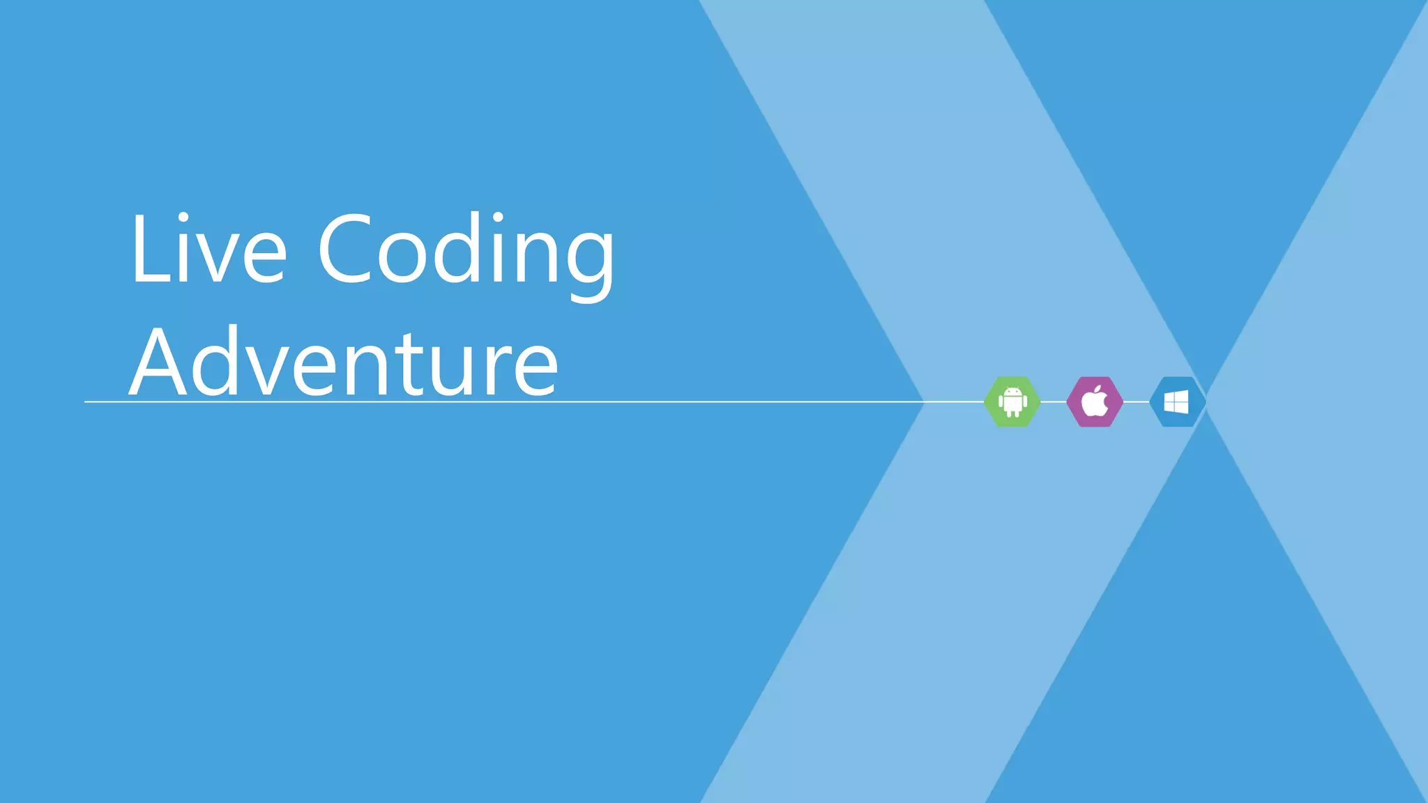 Live Coding
Adventure
 