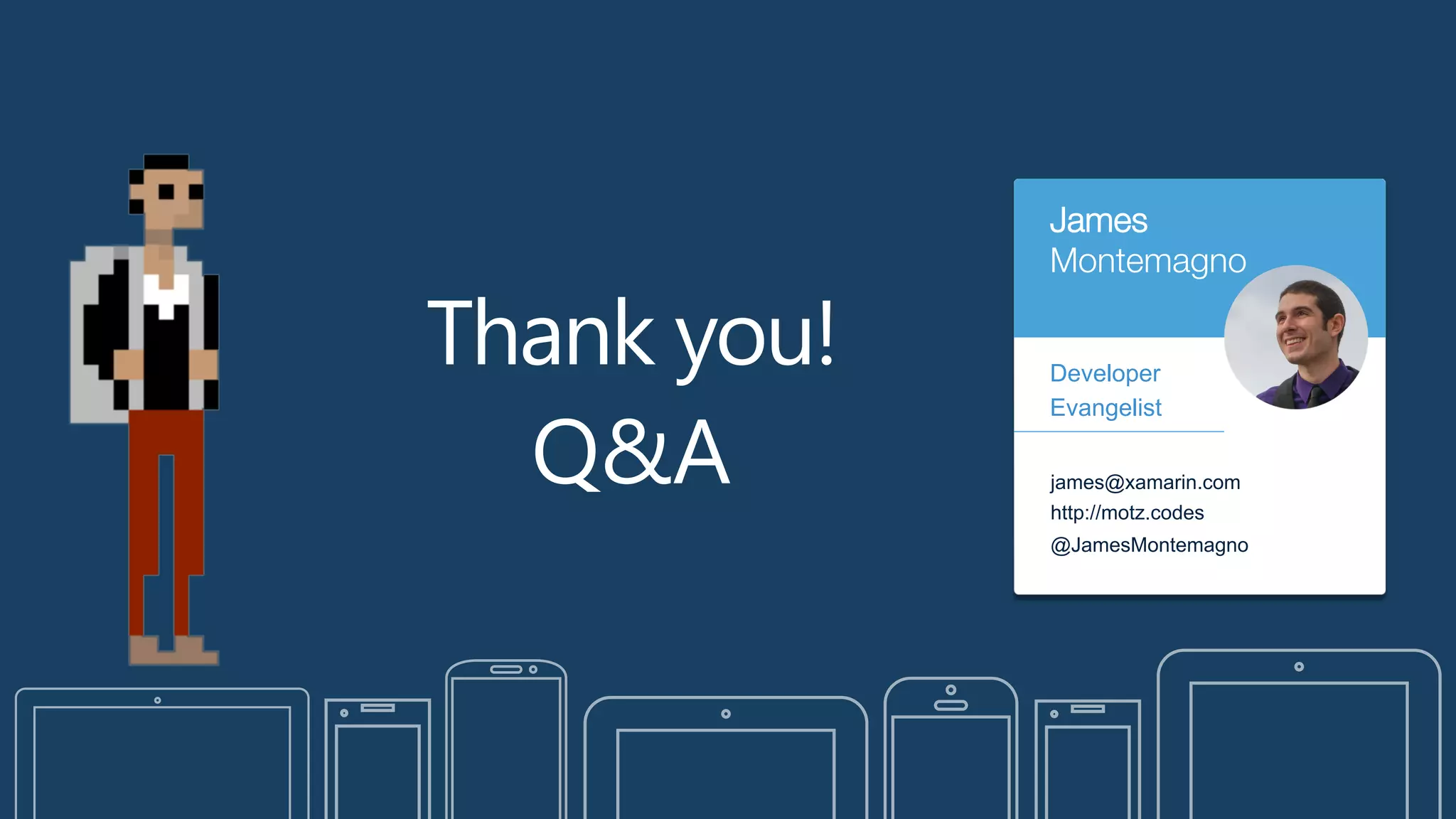 Thank you!
Q&A
James
Montemagno
Developer
Evangelist
james@xamarin.com
http://motz.codes
@JamesMontemagno
 