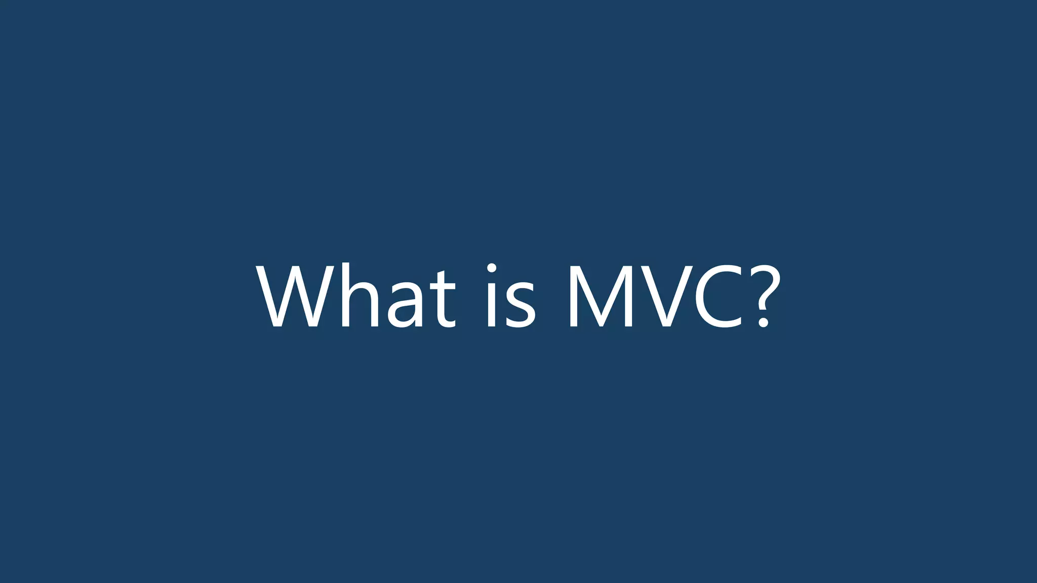 What is MVC?
 