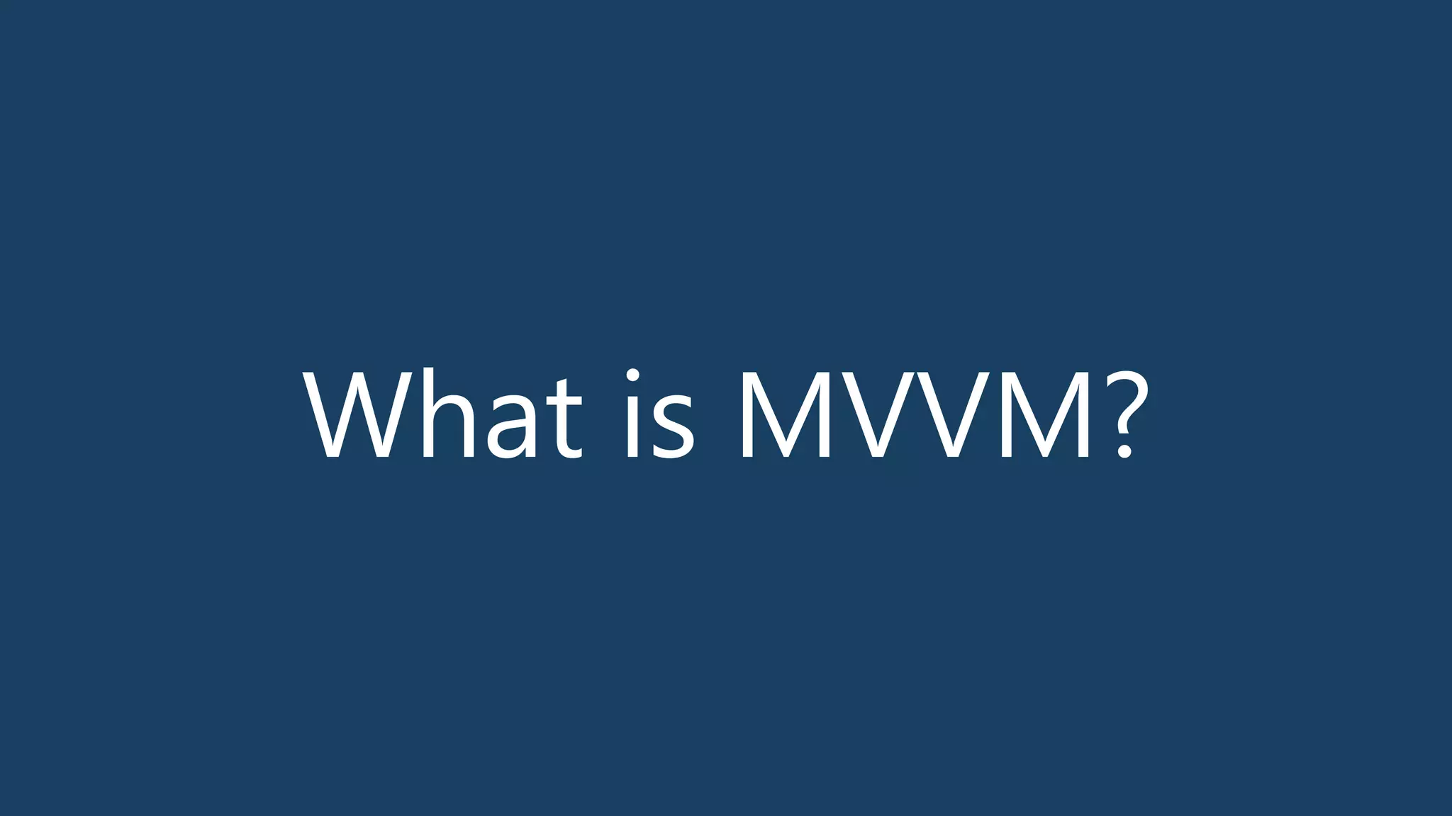 What is MVVM?
 