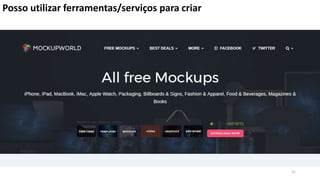 31
Posso utilizar ferramentas/serviços para criar
 