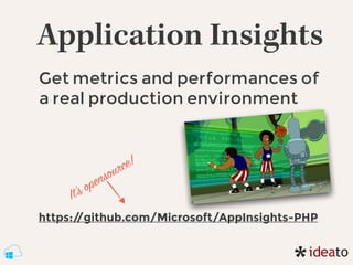 Application Insights
Get metrics and performances of
a real production environment
https://github.com/Microsoft/AppInsight...