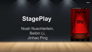 StagePlay
Noah Nuechterlein,
Beibin Li,
Jinhao Ping
 