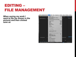 EDITING –
FILE MANAGEMENT
When saving my work I
went to file (as shown in the
picture) and then clicked
save as
 