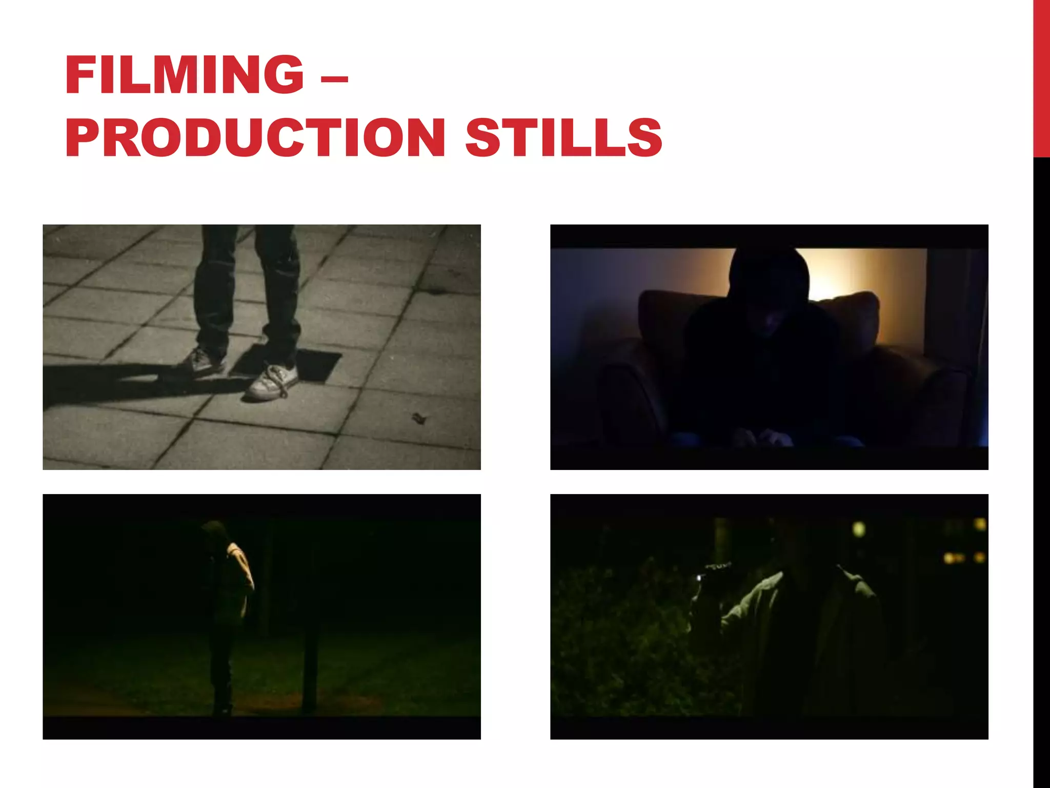 FILMING –
PRODUCTION STILLS
 